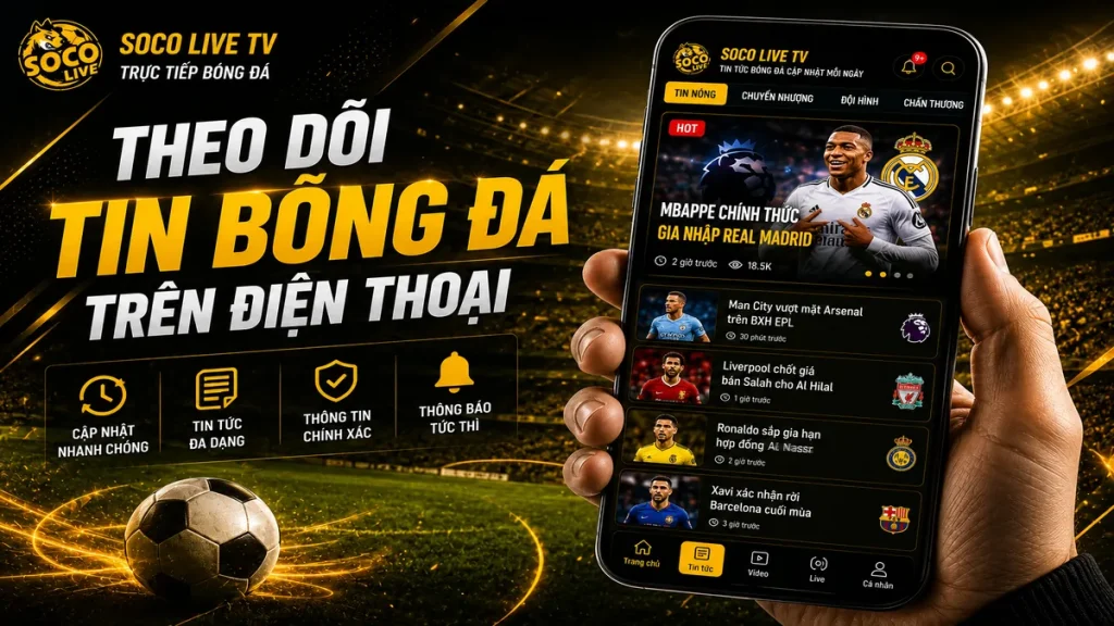 Người dùng đọc tin bóng đá mới nhất trên điện thoại tại Socolive TV