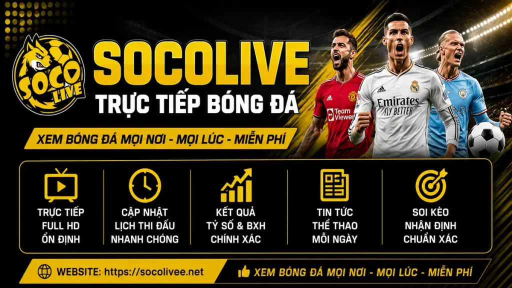 Kênh trực tiếp bóng đá miễn phí Socolive TV full HD mỗi ngày.