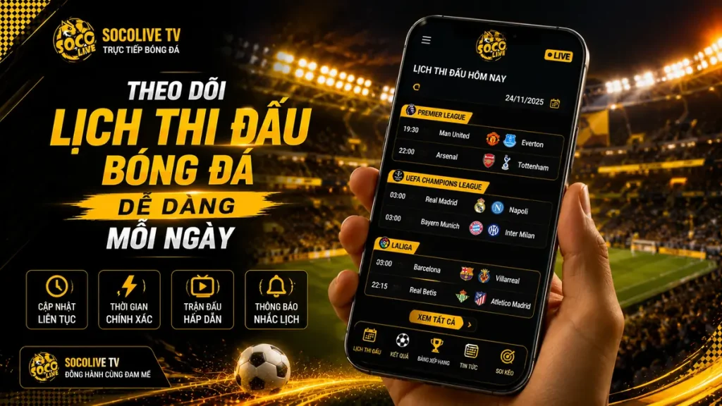 Người dùng xem lịch thi đấu bóng đá trên điện thoại tại Socolive TV