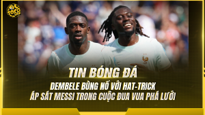 Dembele bùng nổ hat-trick, áp sát Messi trong cuộc đua Vua phá lưới World Cup 2026