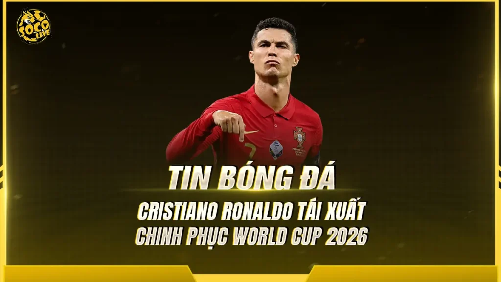 Cristiano Ronaldo tái xuất sân cỏ Mỹ sau 4.337 ngày, sẵn sàng chinh phục World Cup 2026
