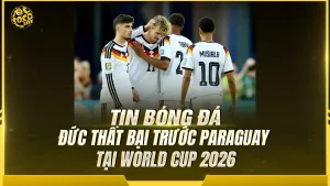 Đức lập kỷ lục buồn sau thất bại trước Paraguay tại World Cup 2026