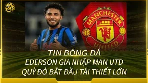 Ederson được liên hệ gia nhập Manchester United