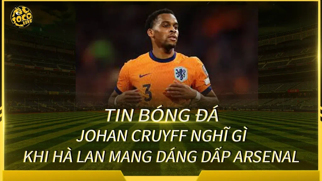 Đội tuyển Hà Lan được so sánh với phong cách thi đấu của Arsenal