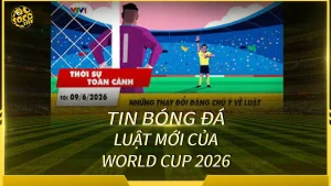 World Cup 2026 với nhiều thay đổi về thể thức và luật thi đấu
