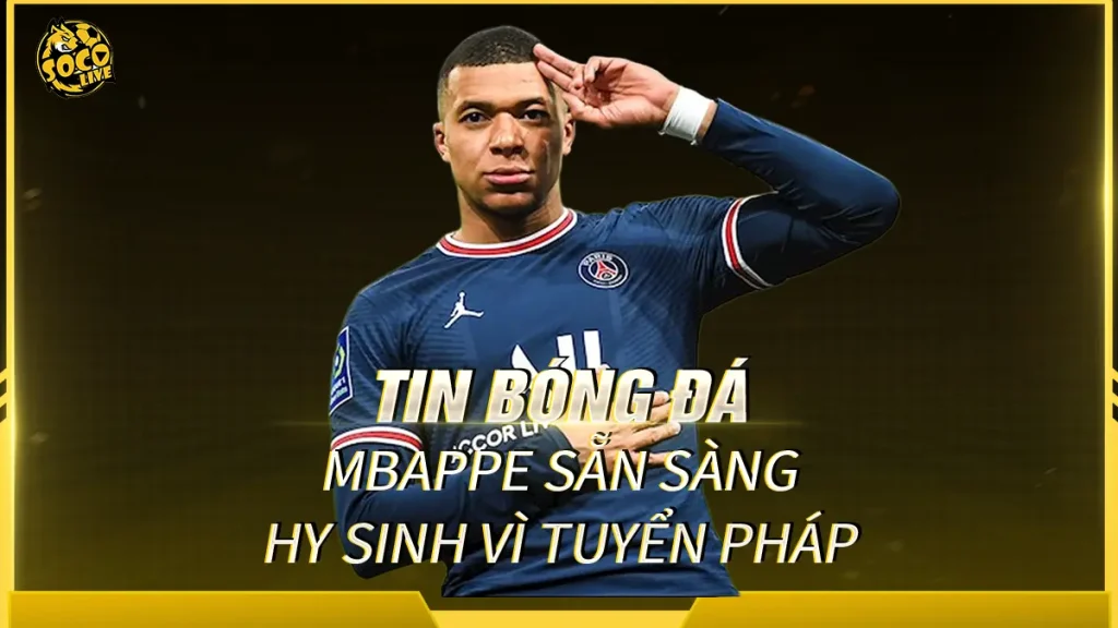 Mbappe sẵn sàng hy sinh vì tuyển Pháp, đặt lợi ích tập thể lên trên thành tích cá nhân trong hành trình chinh phục World Cup 2026.