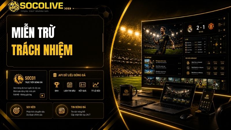 Hình ảnh minh họa nội dung miễn trừ trách nhiệm liên quan đến việc sử dụng thông tin trên SocoLive TV.