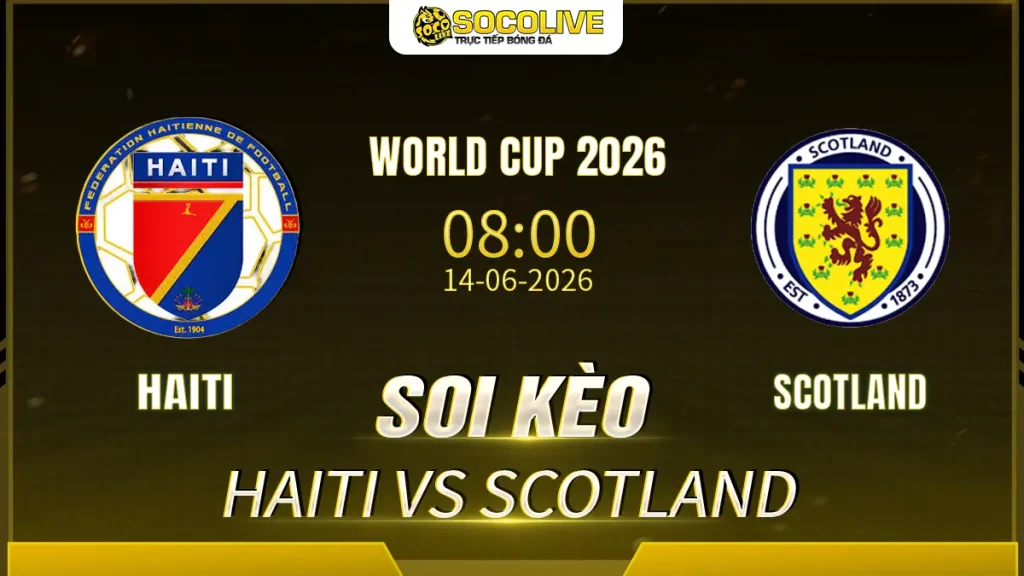 Soi kèo Soi kèo Haiti vs Scotland ngày 14/06 với nhận định trước trận, phân tích phong độ, đội hình dự kiến và tỷ lệ kèo mới nhất.