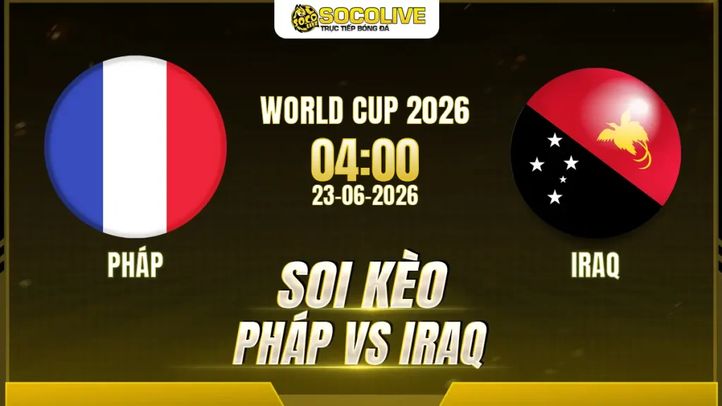 Soi kèo Pháp vs Iraq ngày 21/06 với nhận định trước trận, phân tích phong độ, đội hình dự kiến và tỷ lệ kèo mới nhất.