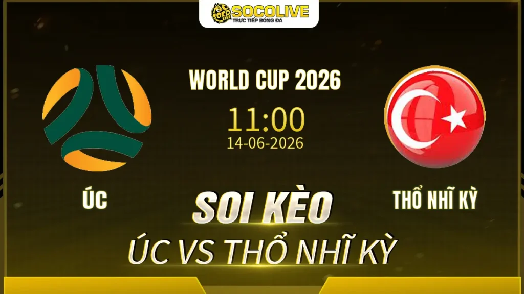 Soi kèo Úc vs Thổ Nhĩ Kỳ ngày 14/06 với nhận định trước trận, phân tích phong độ, đội hình dự kiến và tỷ lệ kèo mới nhất.