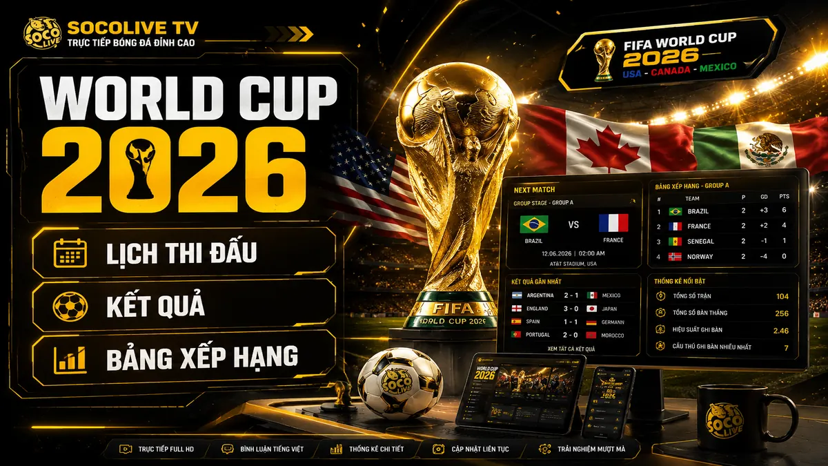 World Cup 2026 với lịch thi đấu, kết quả, bảng xếp hạng và thông tin giải đấu được cập nhật liên tục trên Socolive TV