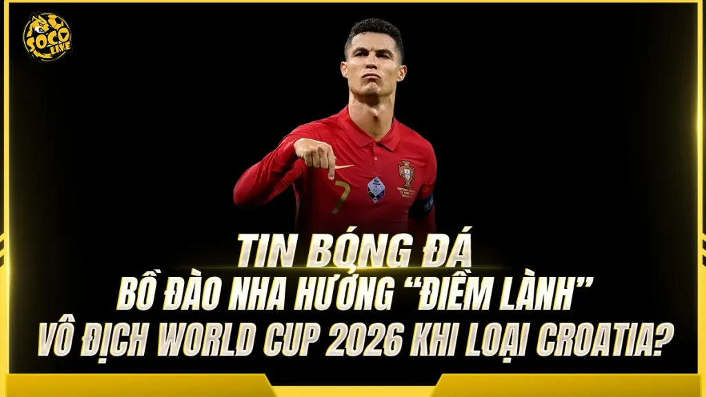 Bồ Đào Nha hưởng "điềm lành" vô địch World Cup 2026 sau khi loại Croatia?