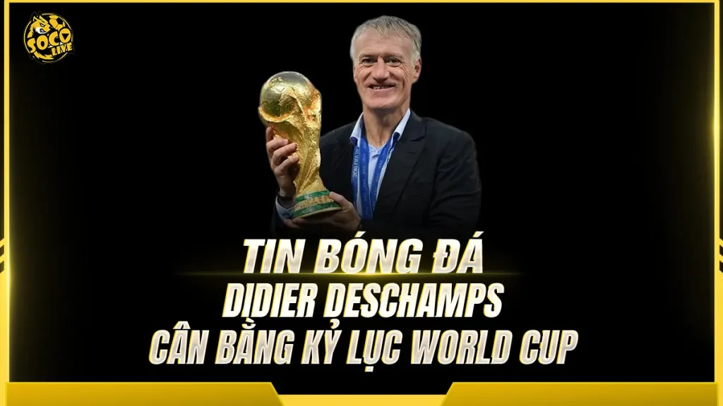 Didier Deschamps Cân Bằng Kỷ Lục World Cup, Chỉ Cần Thắng Morocco Để Đi Vào Lịch Sử