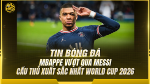 Mbappe vượt qua Messi dẫn đầu bảng xếp hạng cầu thủ xuất sắc nhất World Cup 2026