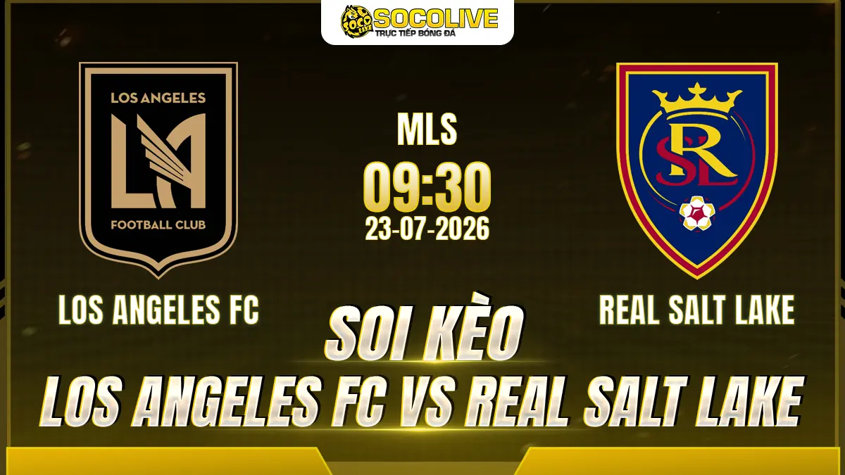 Soi kèo Los Angeles FC vs Real Salt Lake 23/07 với nhận định trước trận, phân tích phong độ, đội hình dự kiến và tỷ lệ kèo mới nhất.