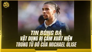 Vật dụng bị cấm xuất hiện trong tủ đồ của Michael Olise